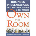 Own the Room: Business Presentations That Persuade, Engage, and Get Results