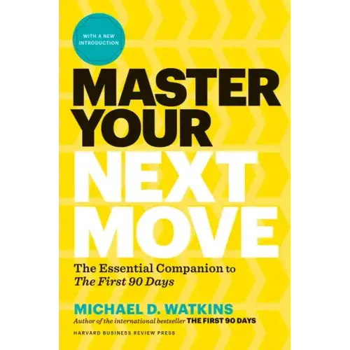 Master Your Next Move, with a New Introduction: The Essential Companion to the First 90 Days