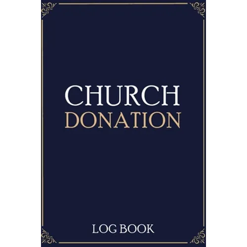 Church Donation Log Book: Adult Finance Log Book (Printed), Donation Tracker, Donation Record, Church Note, Charity Tracker, Finance Planner