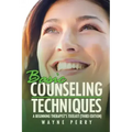 Basic Counseling Techniques: A Beginning Therapist's Toolkit (Third Edition)