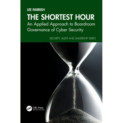 The Shortest Hour: An Applied Approach to Boardroom Governance of Cyber Security