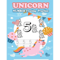 Unicorn Number Tracing Practice: Number Tracing Book, Practice For Kids, Ages 3-5, Number Writing Practice