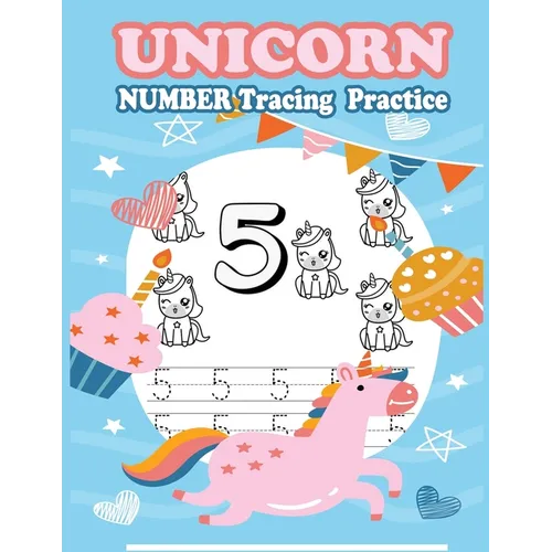 Unicorn Number Tracing Practice: Number Tracing Book, Practice For Kids, Ages 3-5, Number Writing Practice