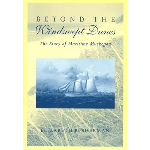 Beyond the Windswept Dunes: The Story of Maritime Michigan