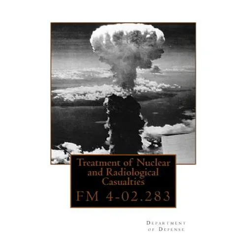 Treatment of Nuclear and Radiological Casualties: FM 4-02.283
