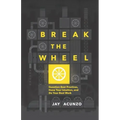 Break the Wheel: Question Best Practices, Hone Your Intuition, and Do Your Best Work