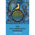 The Collaboration Response: Eight Axioms that Elicit Collaborative Action for A Whole Organization A Whole Community A Whole Society