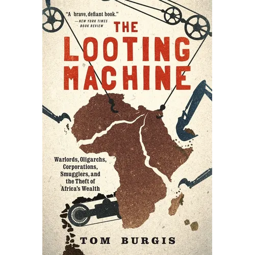The Looting Machine: Warlords, Oligarchs, Corporations, Smugglers, and the Theft of Africa's Wealth