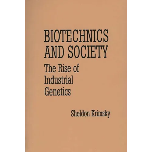 Biotechnics and Society: The Rise of Industrial Genetics