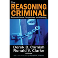 The Reasoning Criminal: Rational Choice Perspectives on Offending