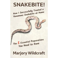 Snakebite!: How I Successfully Treated a Venomous Snakebite at Home; The 5 Essential Preparations You Need to Have