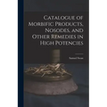Catalogue of Morbific Products, Nosodes, and Other Remedies in High Potencies