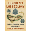 Lincoln's Lost Colony: The Black Emigration Scheme of Bernard Kock
