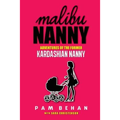 Malibu Nanny: Adventures of the Former Kardashian Nanny