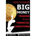 How To Make Big Money Trading In All Financial Conditions
