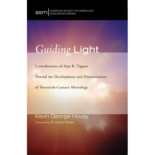 Guiding Light: Contributions of Alan R. Tippett Toward the Development and Dissemination of Twentieth-Century Missiology