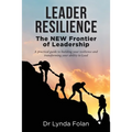 Leader Resilience: The NEW Frontier of Leadership