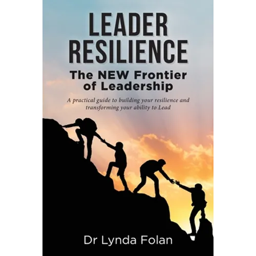 Leader Resilience: The NEW Frontier of Leadership