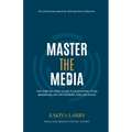 Master The Media: The Step-By-Step Guide to Elevating Your Brand On Air, On Camera and On Stage