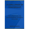 A challenge of leadership: Five strategies for extraordinary business outcome
