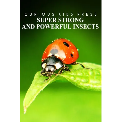 Super Strong and Powerful Insects - Curious Kids Press: Kids book about animals and wildlife, Children's books 4-6