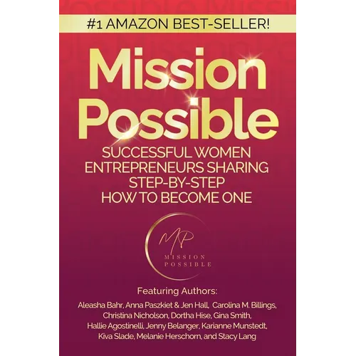 Mission Possible: Successful Women Entrepreneurs Sharing Step-by-Step How to Become one