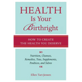Health Is Your Birthright: How to Create the Health You Deserve