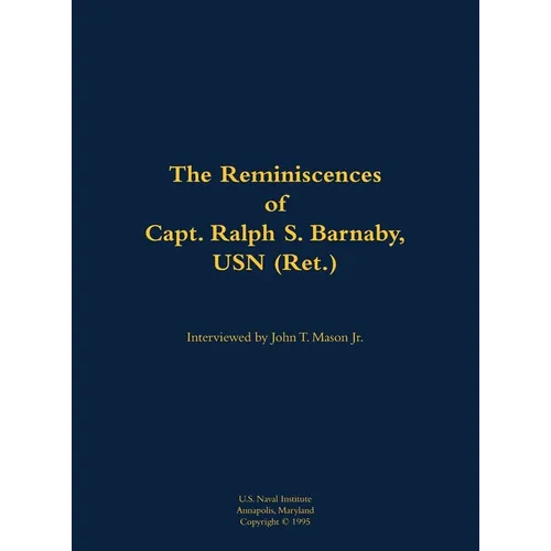 The Reminiscences of Capt. Ralph S. Barnaby, USN (Ret.): 1893-1986