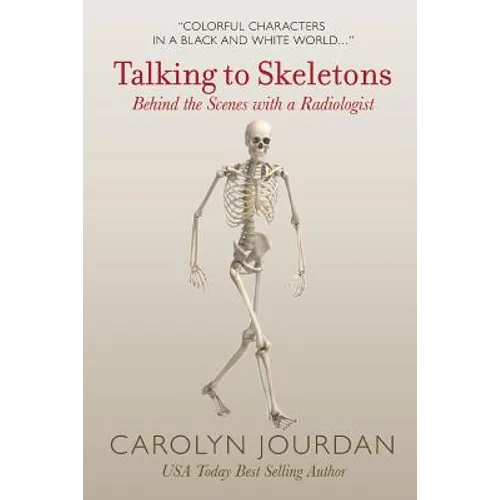 Talking to Skeletons: Behind the Scenes with a Radiologist