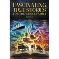 Fascinating True Stories for the Whole Family