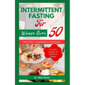 Intermittent Fasting for Women Over 50: Easy Ways to Slow Aging, Lose Weight and Boost Immune in Women