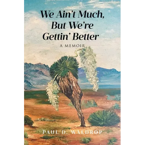 We Ain't Much, But We're Gettin' Better: A Memoir