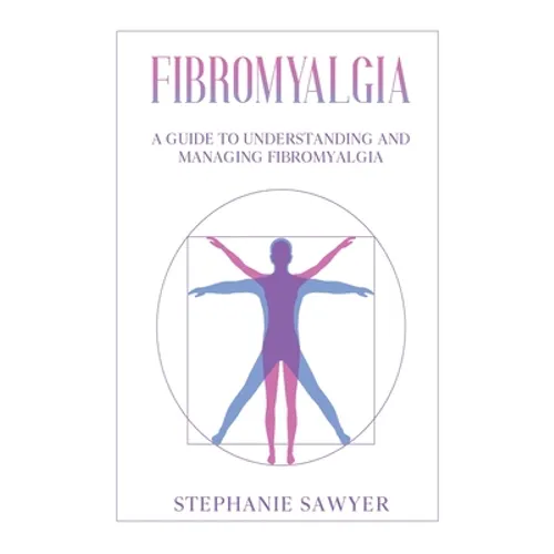 Fibromyalgia: A Guide to Understanding and Managing Fibromyalgia