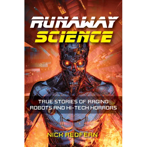 Runaway Science: True Stories of Raging Robots and Hi-Tech Horrors