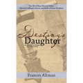 Destiny's Daughter: Highlighting the life of Mary Edwards Walker, Maverick Suffragist, Doctor, and Medal of Honor Recipient: An Advocate f
