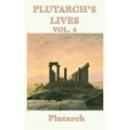 Plutarch's Lives Vol. 4: Classical Biographies of Greek and Roman Statesmen, Soldiers, and Leaders