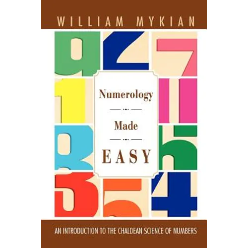 Numerology Made Easy: An Introduction to the Chaldean Science of Numbers