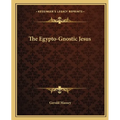 The Egypto-Gnostic Jesus