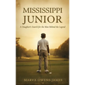 Mississippi Junior -- A Daughter's Search for the Man Behind the Legend