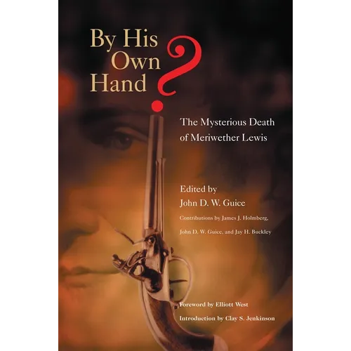 By His Own Hand?: The Mysterious Death of Meriwether Lewis