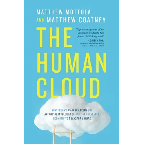 The Human Cloud: How Today's Changemakers Use Artificial Intelligence and the Freelance Economy to Transform Work