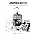 The Newspaper That Lines the Bottom of a Bird Cage and Other Stories From the Emergency Department