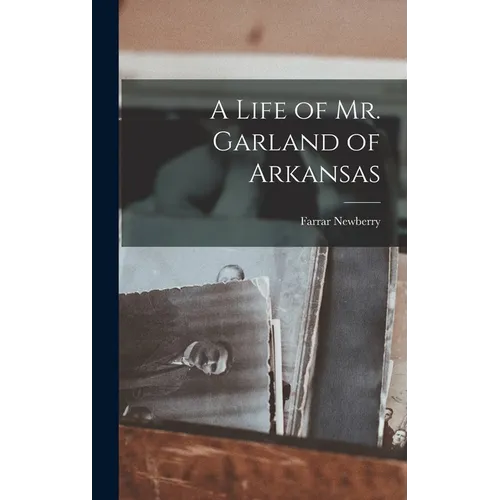 A Life of Mr. Garland of Arkansas