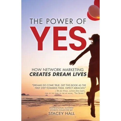 The Power of YES: How Network Marketing Creates Dream Lives