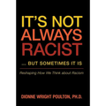 It S Not Always Racist But Sometimes It Is: Reshaping How We Think about Racism