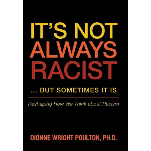 It S Not Always Racist But Sometimes It Is: Reshaping How We Think about Racism