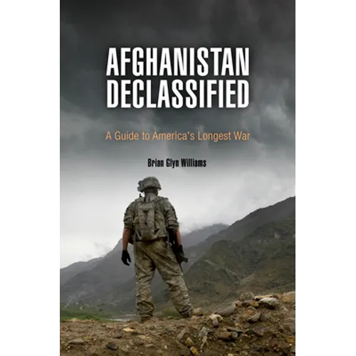 Afghanistan Declassified: A Guide to America's Longest War