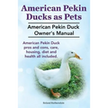 Pekin Ducks as Pets. American Pekin Duck Owner's Manual. American Pekin Duck pros and cons, care, housing, diet and health all included.