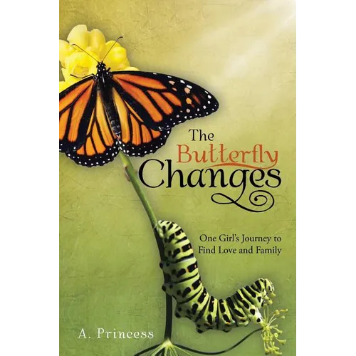 The Butterfly Changes: One Girl's Journey to Find Love and Family