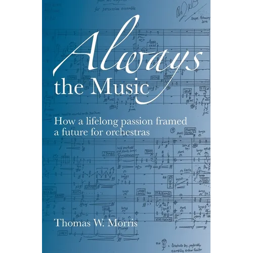 Always the Music: How a lifelong passion framed a future for orchestras